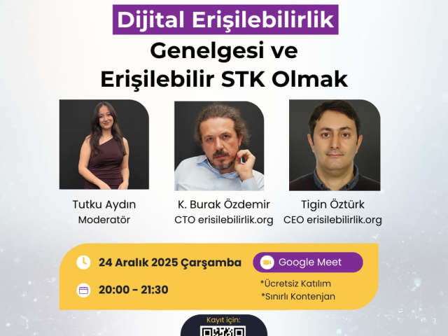 erisilebilirlik.org ve Binbiriz logolarının bulunduğu etkinlik duyuru görseli. Başlık: Erişilebilir STK Olmak: Dijital Erişilebilirlik Genelgesi ile Yol Haritası. Görselde üç konuşmacının fotoğrafları ve isimleri yer alıyor: Tutku Aydın (Moderatör), K. Burak Özdemir (CTO, erisilebilirlik.org) ve Tigin Öztürk (CEO, erisilebilirlik.org). Etkinlik tarihi: 24 Aralık 2025 Çarşamba, 20:00 Platform: Google Meet (Ücretsiz Katılım *Sınırlı kontenjan notuyla). Kayıt için bir QR kod var.